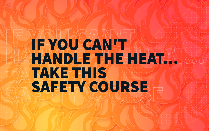 If You Can't Handle the Heat...Take This Safety Course